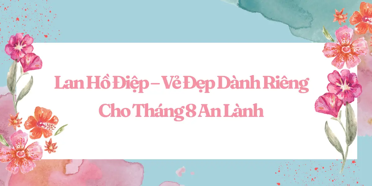 Lan Ho Diep – Ve Dep Danh Rieng Cho Thang 8 An Lanh