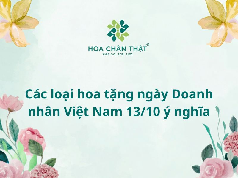 Các loại hoa tặng ngày Doanh nhân Việt nam 13-10
